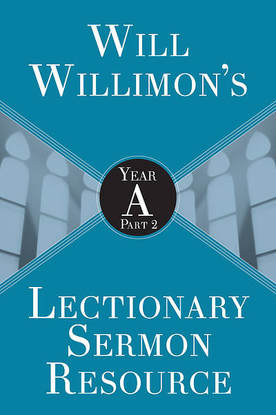 Picture of Will Willimons Lectionary Sermon Resource: Year A Part 2