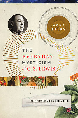 The Everyday Mysticism of C. S. Lewis