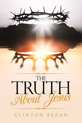 The Truth About Jesus
