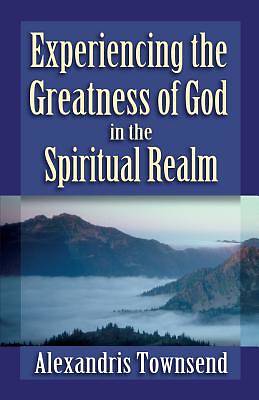 Picture of Experiencing the Greatness of God in the Spiritual Realm