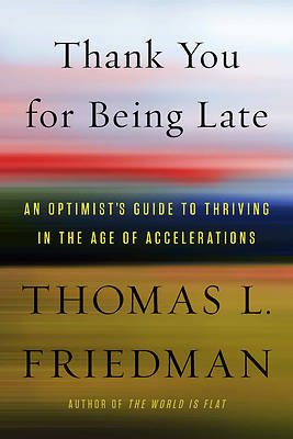 Picture of Thank You for Being Late: An Optimist's Guide to Thriving in the Age of Accelerations