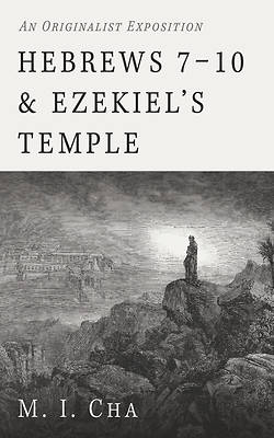 Hebrews 7-10 and Ezekiel's Temple