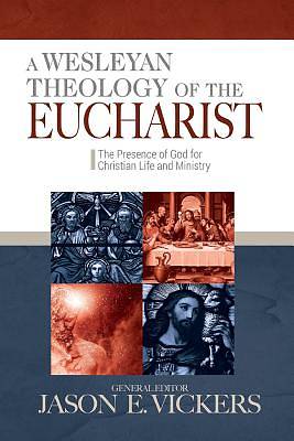 Picture of A Wesleyan Theology of the Eucharist