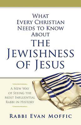 Picture of What Every Christian Needs to Know About the Jewishness of Jesus