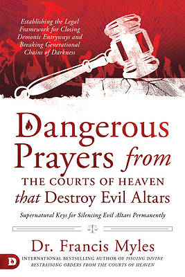 Picture of Dangerous Prayers from the Courts of Heaven That Destroy Evil Altars