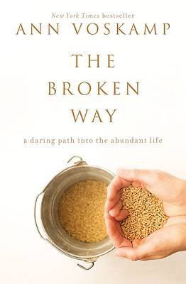 Picture of The Broken Way: A Daring Path into the Abundant Life