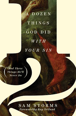Picture of A Dozen Things God Did with Your Sin (and Three Things He'll Never Do)