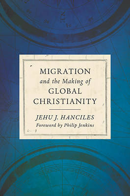Picture of Migration and the Making of Global Christianity