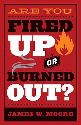 Picture of Are You Fired Up or Burned Out?