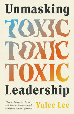 Unmasking Toxic Leadership