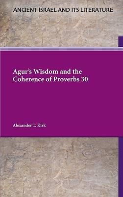 Picture of Agur's Wisdom and the Coherence of Proverbs 30