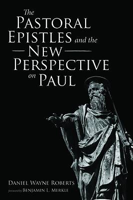 Picture of The Pastoral Epistles and the New Perspective on Paul