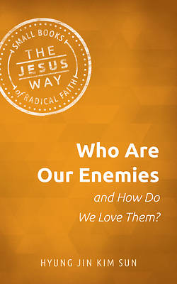 Picture of Who Are Our Enemies and How Do We Love Them?