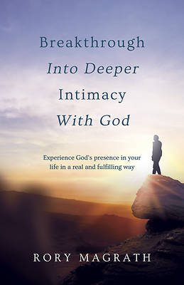 Picture of Breakthrough Into Deeper Intimacy with God
