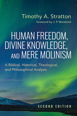 Human Freedom, Divine Knowledge, and Mere Molinism, Second Edition