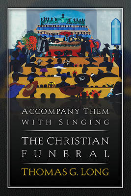 Picture of Accompany Them with Singing--The Christian Funeral