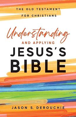 Understanding and Applying Jesus's Bible