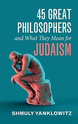 Picture of 45 Great Philosophers and What They Mean for Judaism