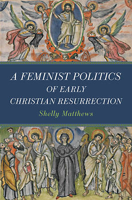 A Feminist Politics of Early Christian Resurrection
