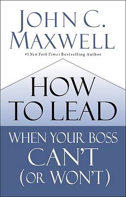 Picture of How to Lead When Your Boss Can't (or Won't)