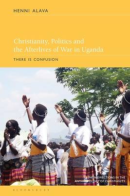 Picture of Christianity, Politics and the Afterlives of War in Uganda