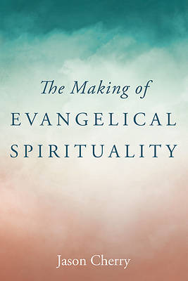 Picture of The Making of Evangelical Spirituality