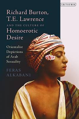 Picture of Richard Burton, T.E. Lawrence and the Culture of Homoerotic Desire