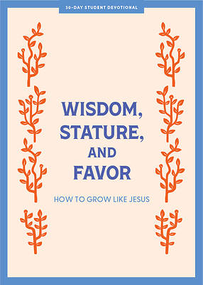 Picture of Wisdom, Stature, and Favor - Teen Devotional