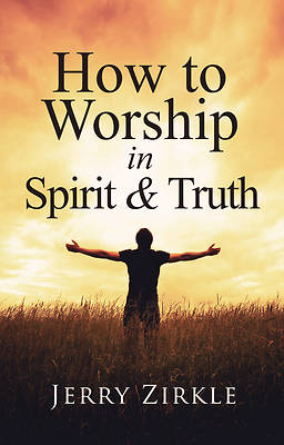 Picture of How to Worship in Spirit & Truth