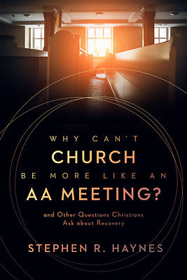 Picture of Why Can't Church Be More Like an AA Meeting?