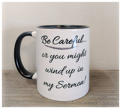 Picture of Be Careful or You Might Wind Up in My Sermon Mug