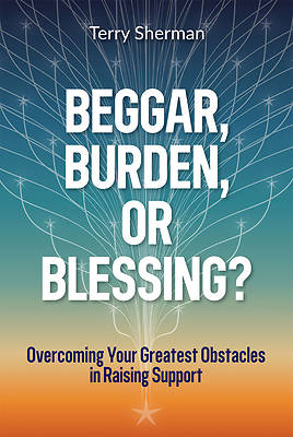 Beggar, Burden, or Blessing?