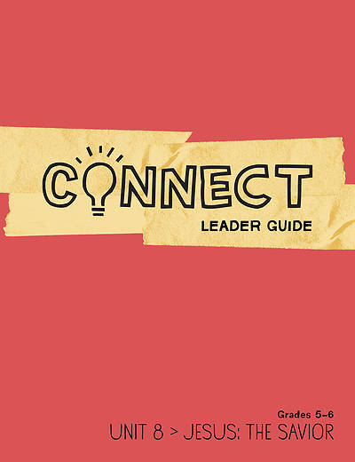 Picture of Connect Grades 5-6 Leader Guide Unit 8 Jesus The Savior
