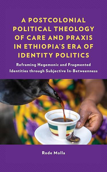 Picture of A Postcolonial Political Theology of Care and Praxis in Ethiopia's Era of Identity Politics