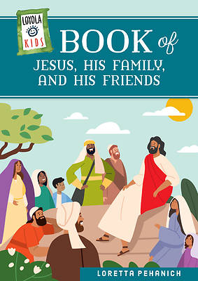 Picture of Loyola Kids Book of Jesus, His Family, and His Friends
