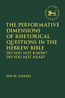 Picture of The Performative Dimensions of Rhetorical Questions in the Hebrew Bible