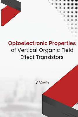 Picture of Optoelectronic Properties Of Vertical Organic Field Effect Transistors