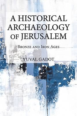 A Historical Archaeology of Jerusalem