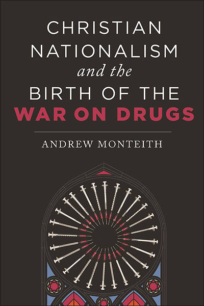 Picture of Christian Nationalism and the Birth of the War on Drugs