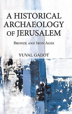 A Historical Archaeology of Jerusalem