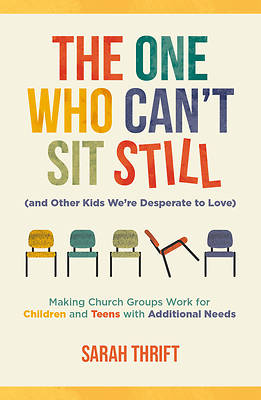 The One Who Can't Sit Still (and Other Kids We're Desperate to Love)
