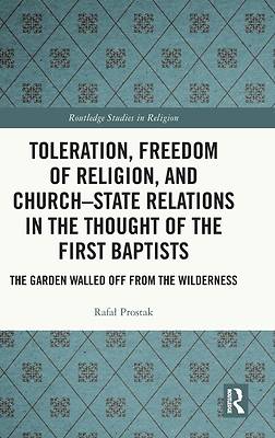 Toleration, Freedom of Religion, and Church-State Relations in the Thought of the First Baptists
