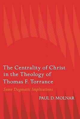 Picture of The Centrality of Christ in the Theology of Thomas F. Torrance