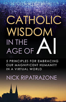 Catholic Wisdom in the Age of AI