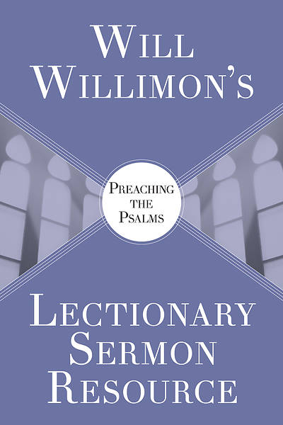 Picture of Will Willimons Lectionary Sermon Resource: Preaching the Psalms