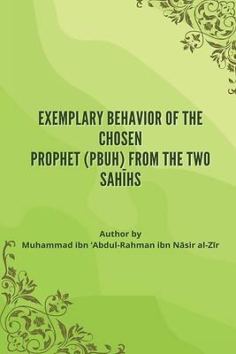 Picture of Exemplary Behavior of the Chosen Prophet (PBUH) from the Two Sahīhs