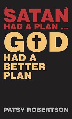 Picture of Satan Had a Plan ... God Had a Better Plan
