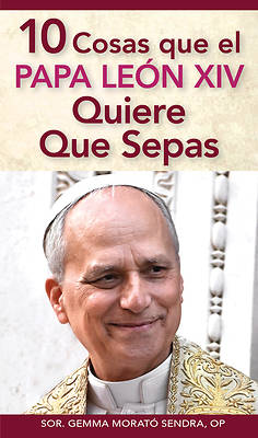 10 Cosas Que El Papa Leon XIV Quiere Que Sepas