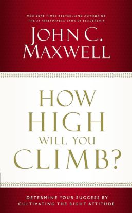 Picture of How High Will You Climb? Determine Your Success by Cultivating the Right Attitude