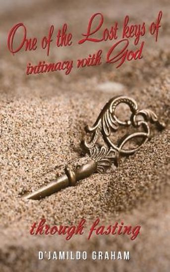 Picture of One of the Lost Keys of Intimacy with God Through Fasting.
